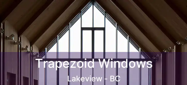  Trapezoid Windows Lakeview - BC