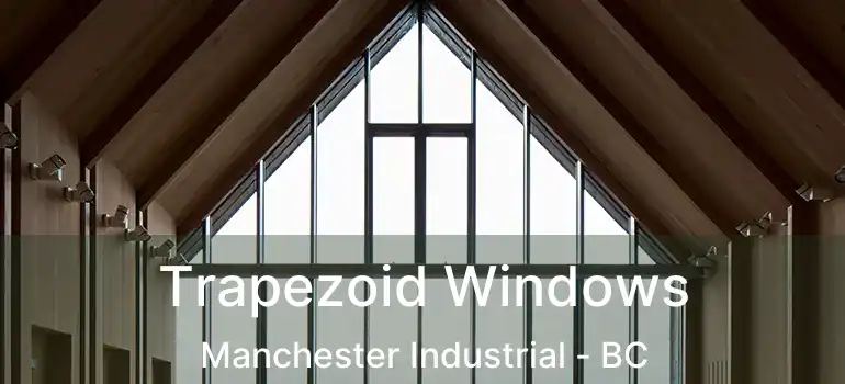  Trapezoid Windows Manchester Industrial - BC