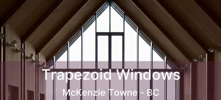  Trapezoid Windows McKenzie Towne - BC