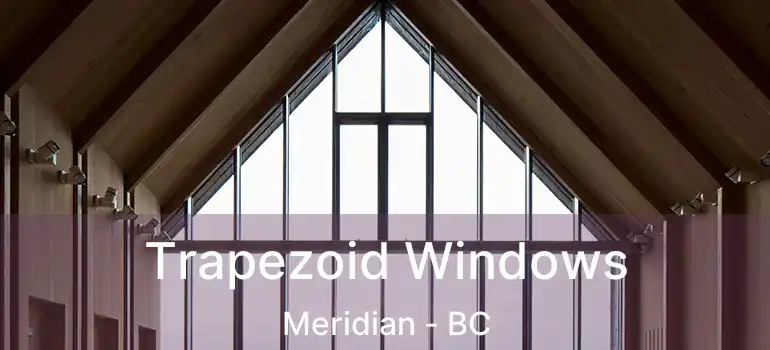  Trapezoid Windows Meridian - BC