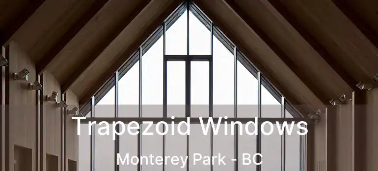  Trapezoid Windows Monterey Park - BC