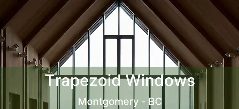  Trapezoid Windows Montgomery - BC