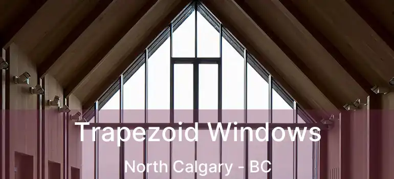  Trapezoid Windows North Calgary - BC