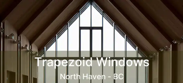  Trapezoid Windows North Haven - BC