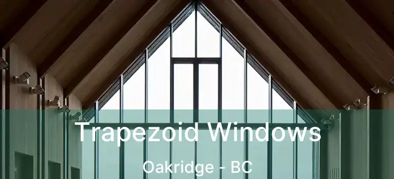  Trapezoid Windows Oakridge - BC