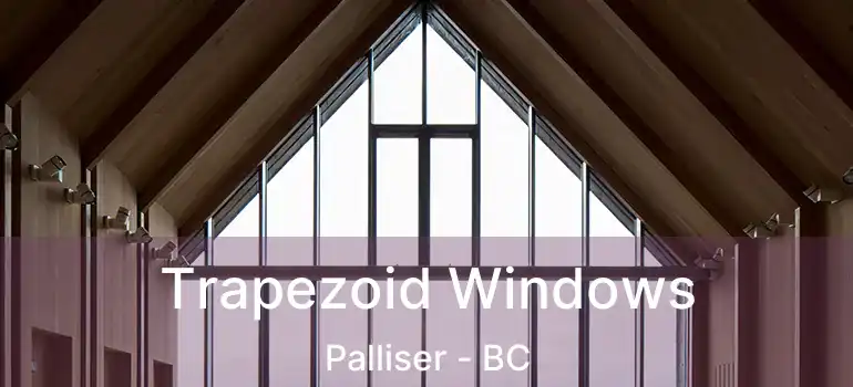  Trapezoid Windows Palliser - BC