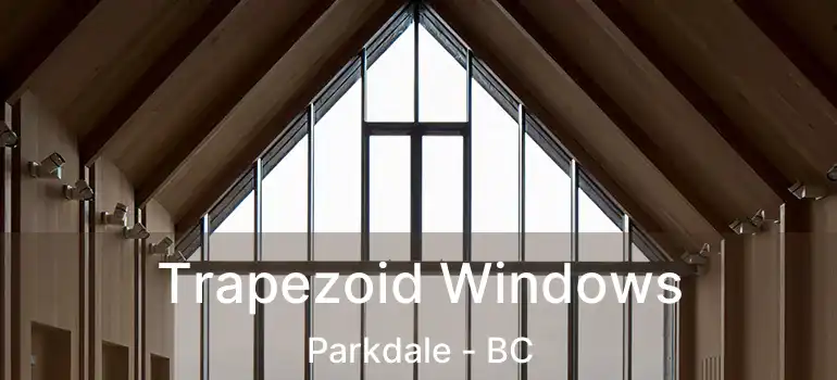  Trapezoid Windows Parkdale - BC