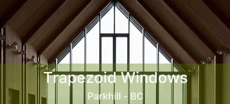  Trapezoid Windows Parkhill - BC