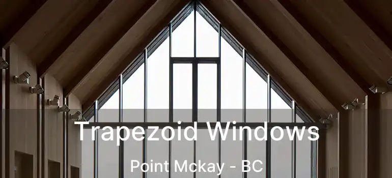  Trapezoid Windows Point Mckay - BC