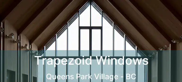 Trapezoid Windows Queens Park Village - BC