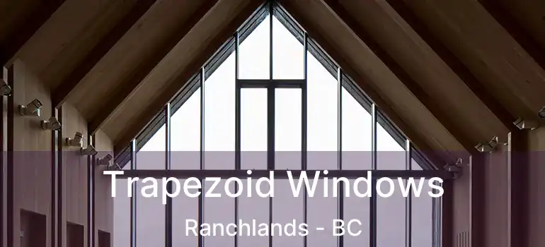  Trapezoid Windows Ranchlands - BC