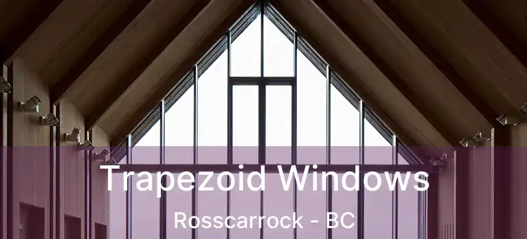 Trapezoid Windows Rosscarrock - BC