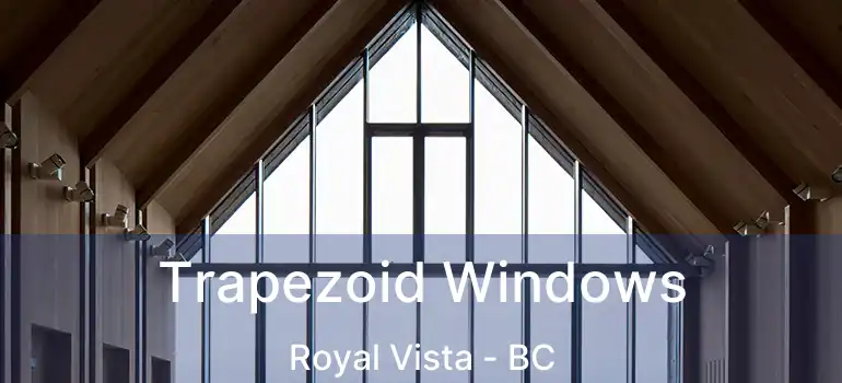  Trapezoid Windows Royal Vista - BC