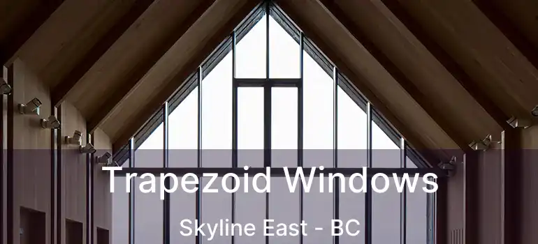  Trapezoid Windows Skyline East - BC