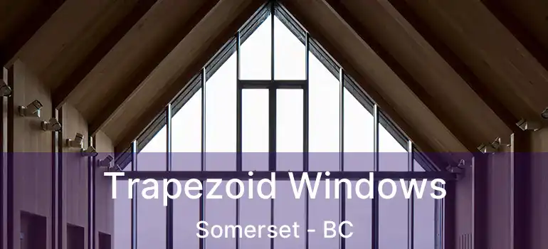  Trapezoid Windows Somerset - BC