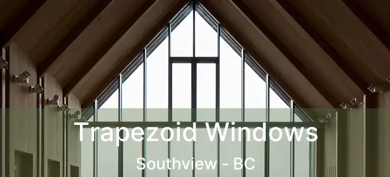  Trapezoid Windows Southview - BC