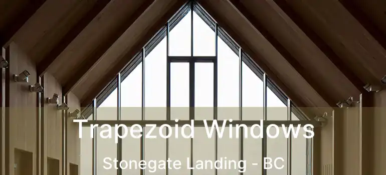  Trapezoid Windows Stonegate Landing - BC