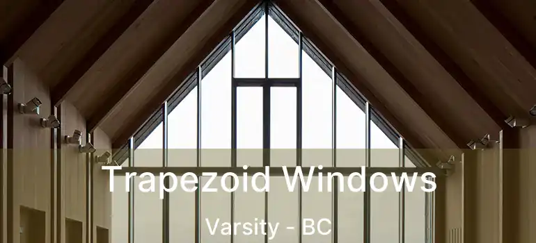  Trapezoid Windows Varsity - BC