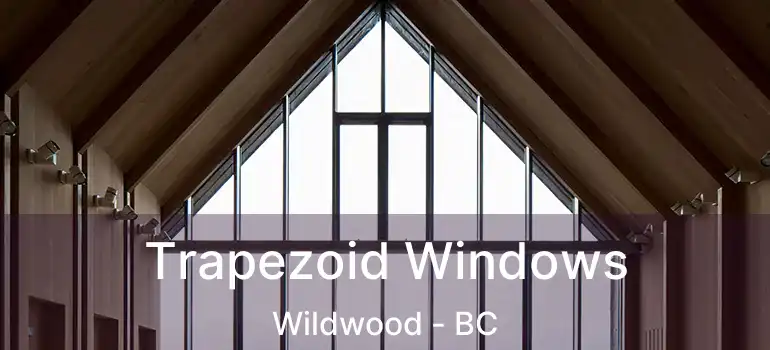  Trapezoid Windows Wildwood - BC