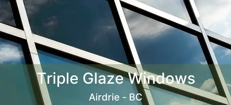  Triple Glaze Windows Airdrie - BC