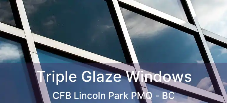  Triple Glaze Windows CFB Lincoln Park PMQ - BC