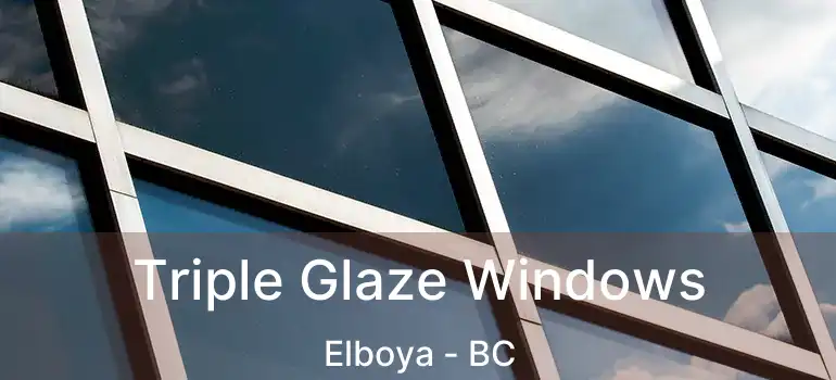  Triple Glaze Windows Elboya - BC
