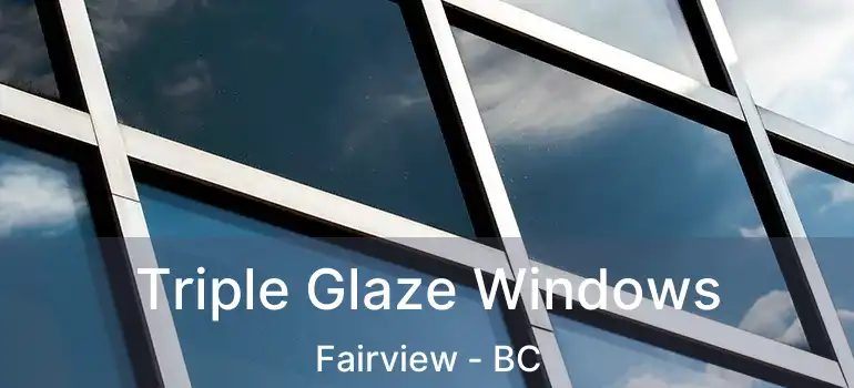  Triple Glaze Windows Fairview - BC