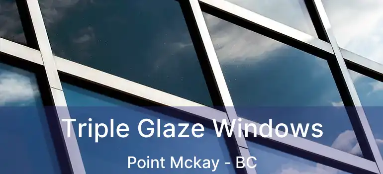  Triple Glaze Windows Point Mckay - BC