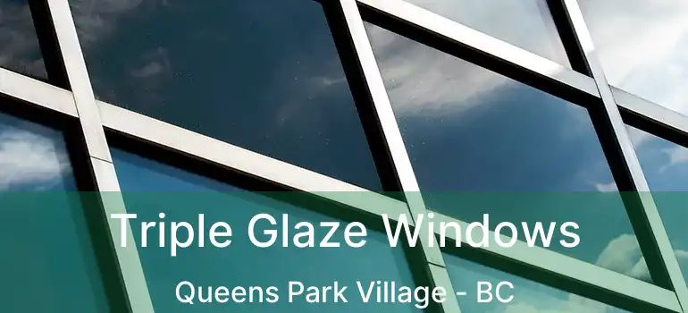  Triple Glaze Windows Queens Park Village - BC