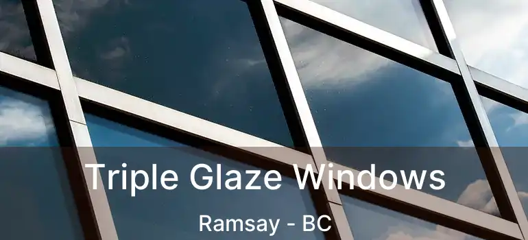  Triple Glaze Windows Ramsay - BC