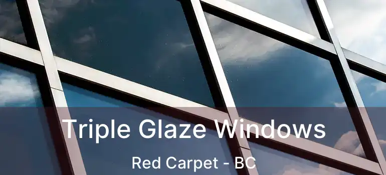  Triple Glaze Windows Red Carpet - BC