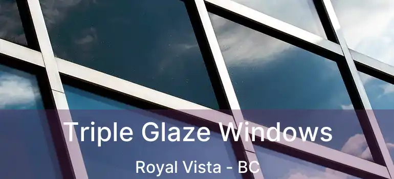  Triple Glaze Windows Royal Vista - BC