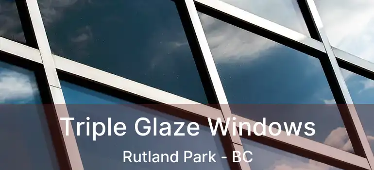  Triple Glaze Windows Rutland Park - BC