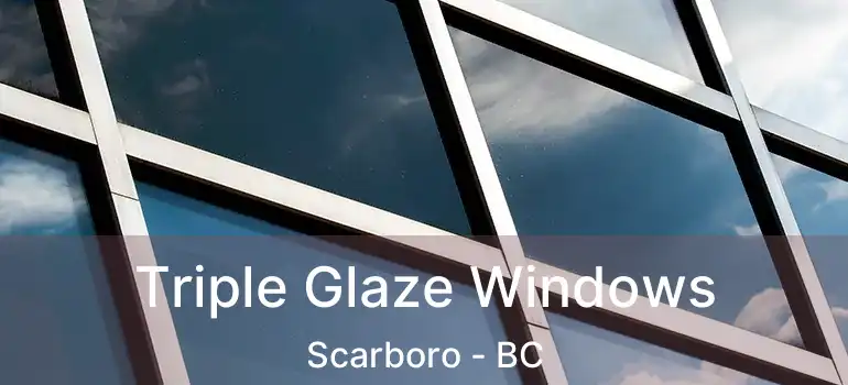  Triple Glaze Windows Scarboro - BC
