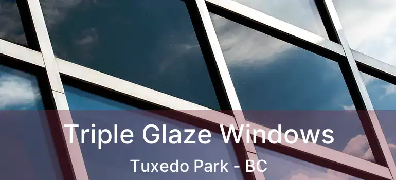  Triple Glaze Windows Tuxedo Park - BC