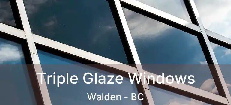  Triple Glaze Windows Walden - BC