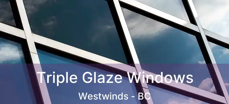  Triple Glaze Windows Westwinds - BC