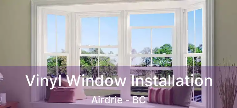  Vinyl Window Installation Airdrie - BC