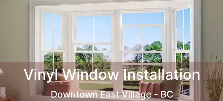  Vinyl Window Installation Downtown East Village - BC