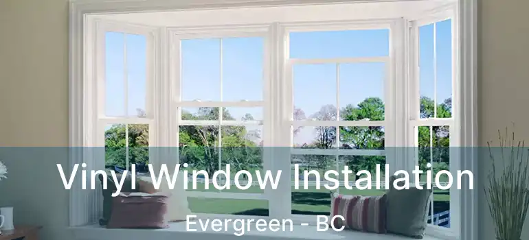  Vinyl Window Installation Evergreen - BC