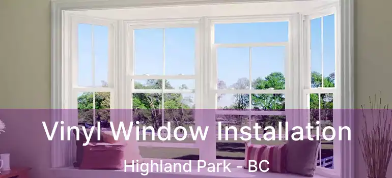  Vinyl Window Installation Highland Park - BC