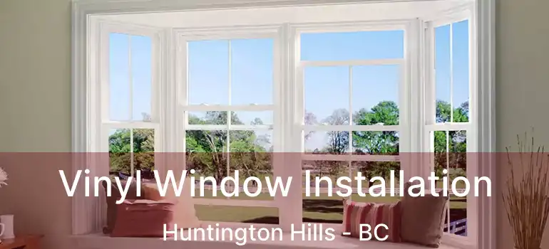  Vinyl Window Installation Huntington Hills - BC