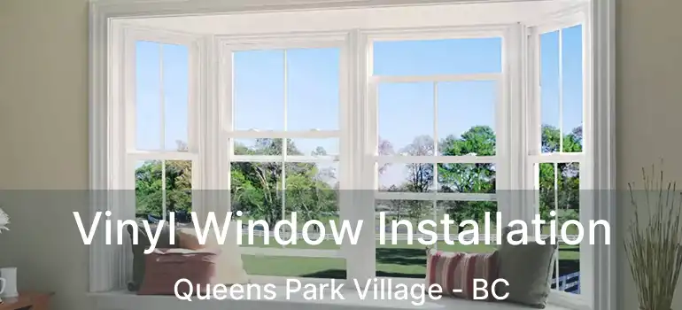  Vinyl Window Installation Queens Park Village - BC
