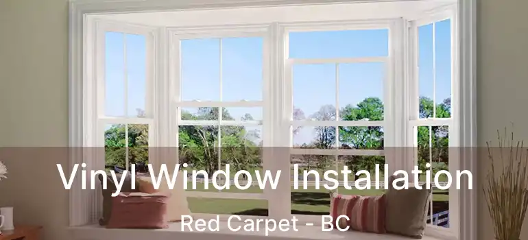  Vinyl Window Installation Red Carpet - BC