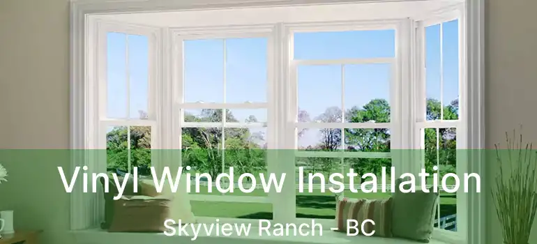 Vinyl Window Installation Skyview Ranch - BC