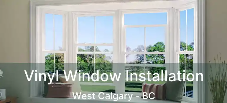  Vinyl Window Installation West Calgary - BC