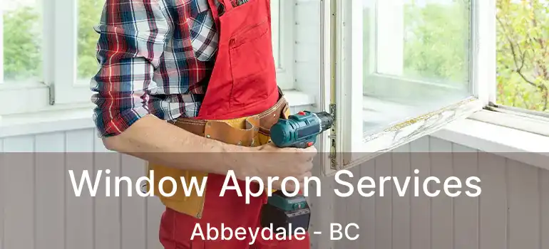  Window Apron Services Abbeydale - BC