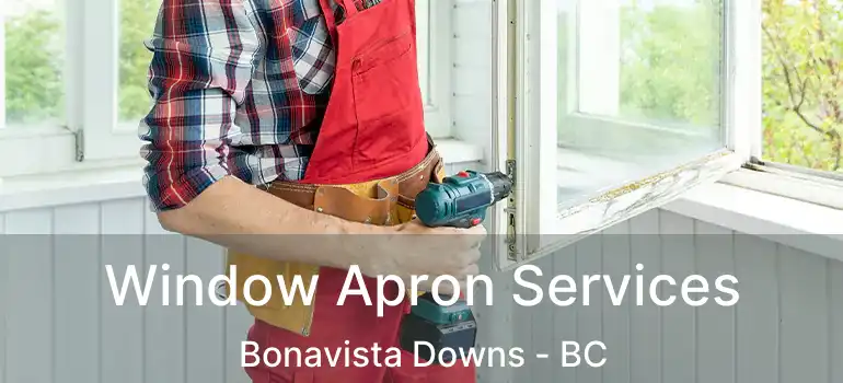  Window Apron Services Bonavista Downs - BC
