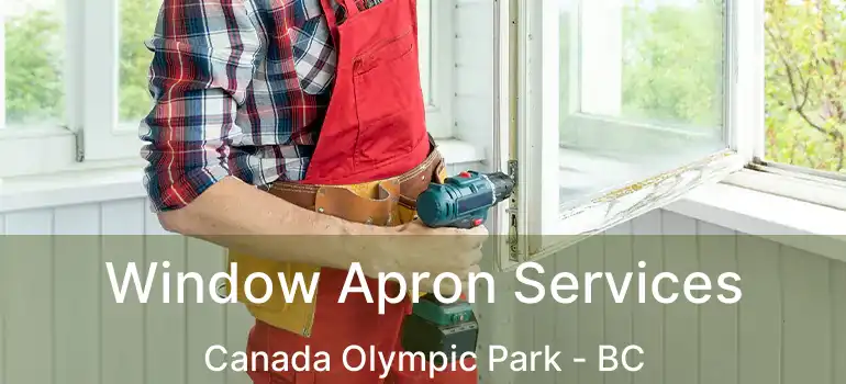  Window Apron Services Canada Olympic Park - BC