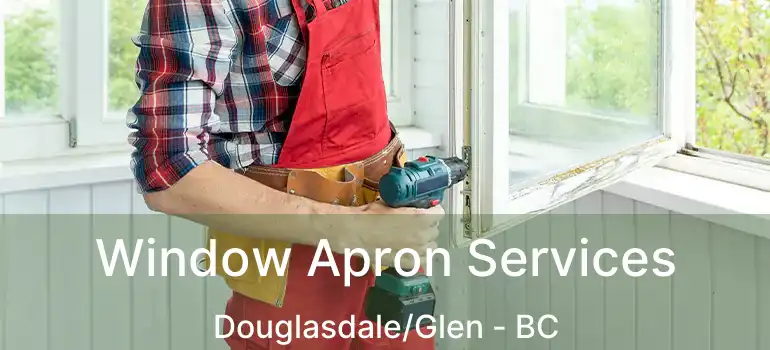  Window Apron Services Douglasdale/Glen - BC